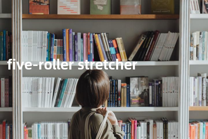 five-roller stretcher单词图解，单词释义场景配图