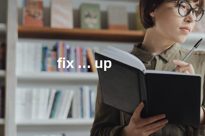 fix ... up单词图解，单词释义场景配图