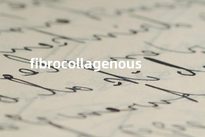 fibrocollagenous单词图解，单词释义场景配图