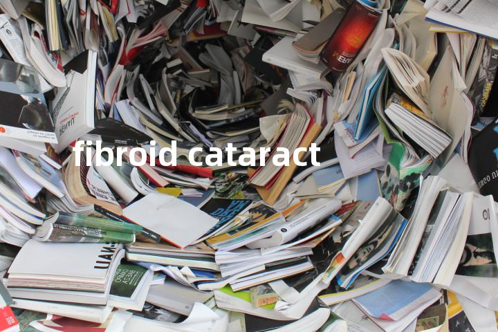 fibroid cataract单词图解，单词释义场景配图