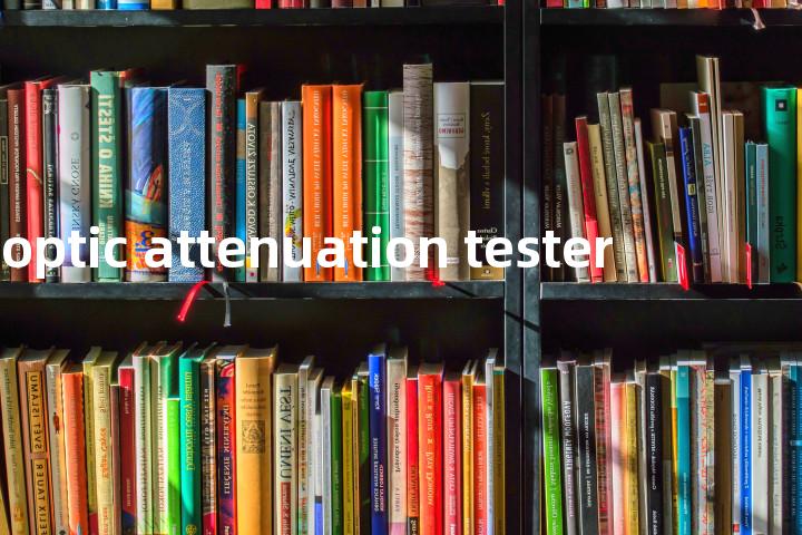 fibre optic attenuation tester单词图解，单词释义场景配图