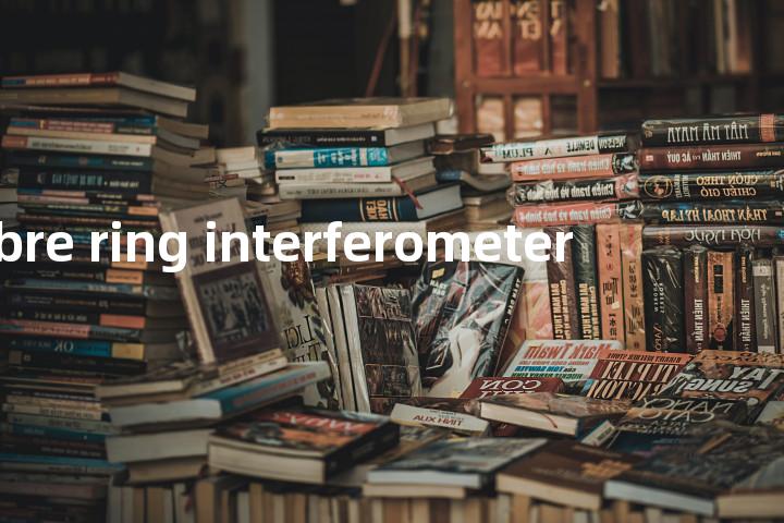 fibre ring interferometer单词图解，单词释义场景配图