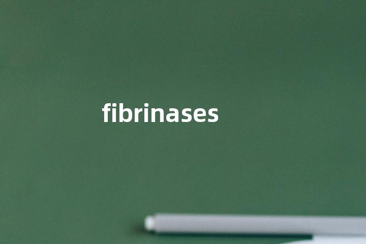 fibrinases单词图解，单词释义场景配图