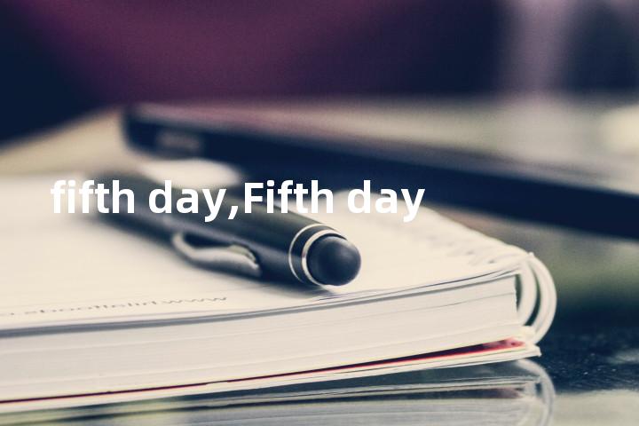 fifth day,Fifth day单词图解，单词释义场景配图