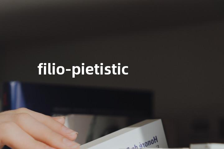 filio-pietistic单词图解，单词释义场景配图