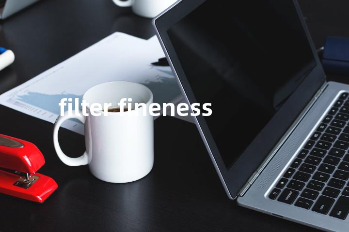 filter fineness单词图解，单词释义场景配图