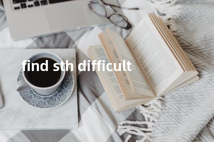 find sth difficult单词图解，单词释义场景配图