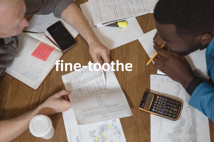 fine-toothed