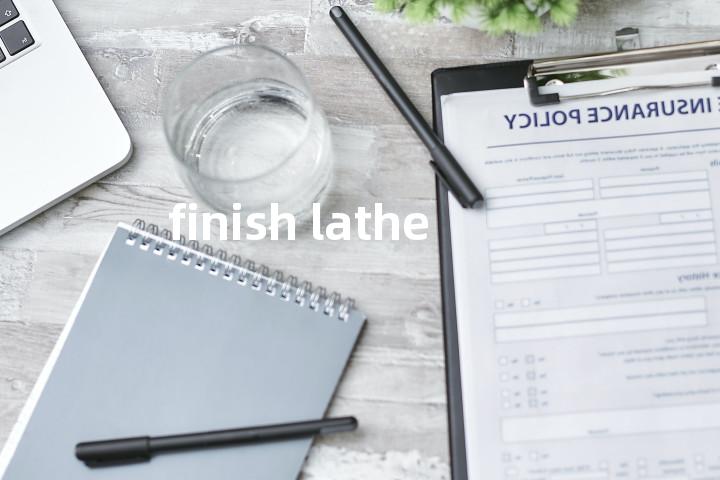finish lathe单词图解，单词释义场景配图