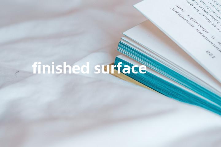 finished surface单词图解，单词释义场景配图