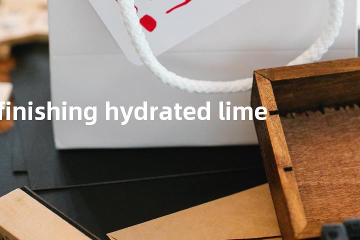 finishing hydrated lime单词图解，单词释义场景配图