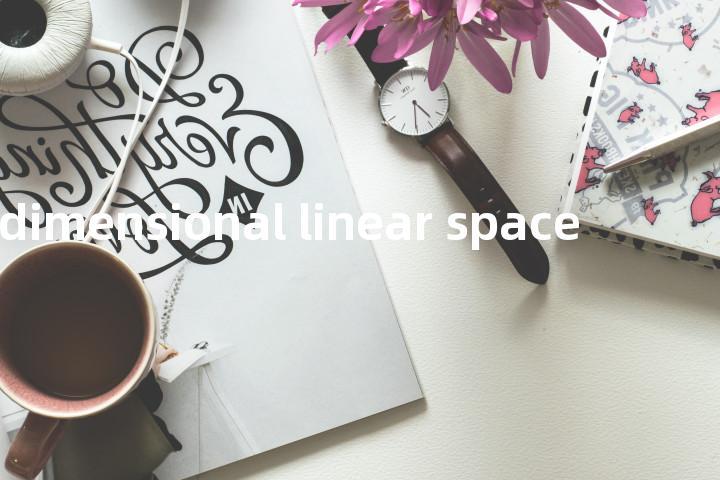 finite dimensional linear space单词图解，单词释义场景配图