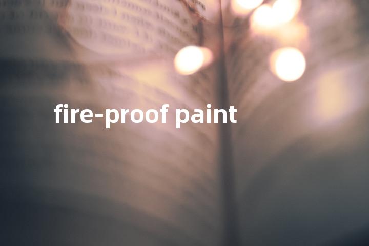 fire-proof paint单词图解，单词释义场景配图