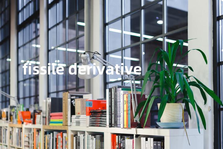 fissile derivative单词图解，单词释义场景配图