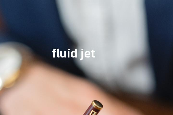 fluid jet单词图解，单词释义场景配图