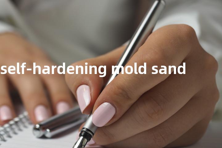 fluid self-hardening mold sand单词图解，单词释义场景配图