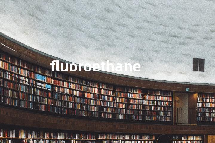 fluoroethane单词图解，单词释义场景配图