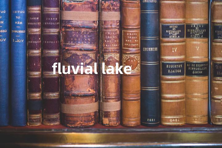 fluvial lake单词图解，单词释义场景配图