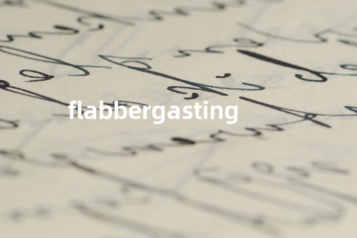 flabbergasting单词图解，单词释义场景配图