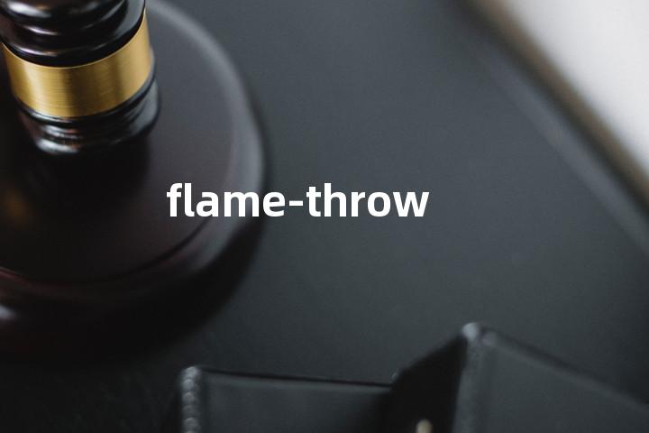 flame-thrower