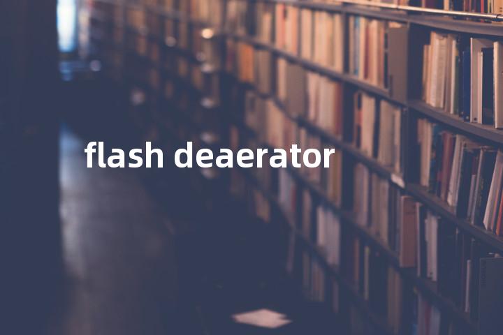 flash deaerator单词图解，单词释义场景配图