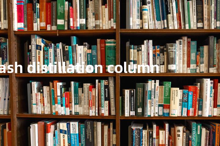 flash distillation column单词图解，单词释义场景配图