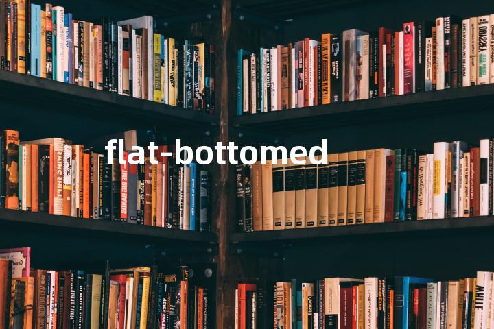flat-bottomed单词图解，单词释义场景配图