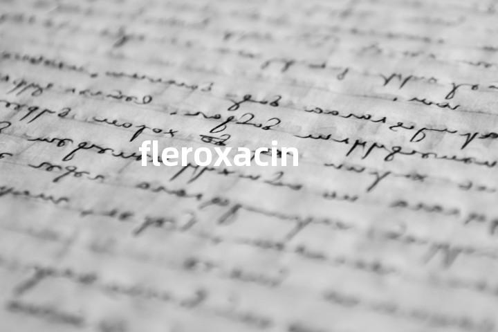 fleroxacin单词图解，单词释义场景配图