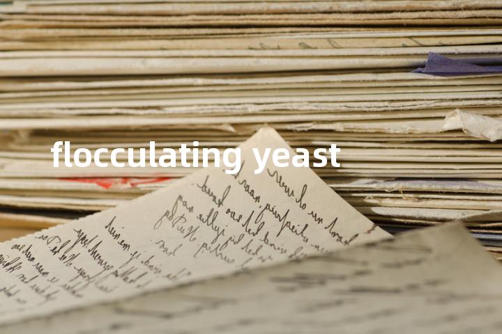flocculating yeast单词图解，单词释义场景配图