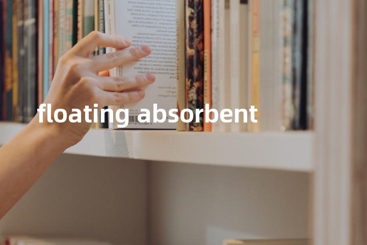 floating absorbent单词图解，单词释义场景配图