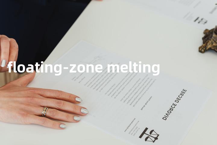 floating-zone melting单词图解，单词释义场景配图
