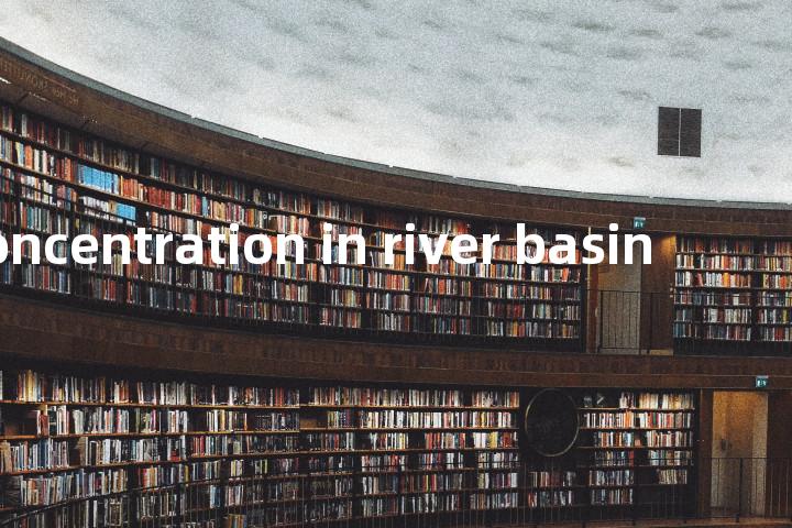 flow-concentration in river basin单词图解，单词释义场景配图