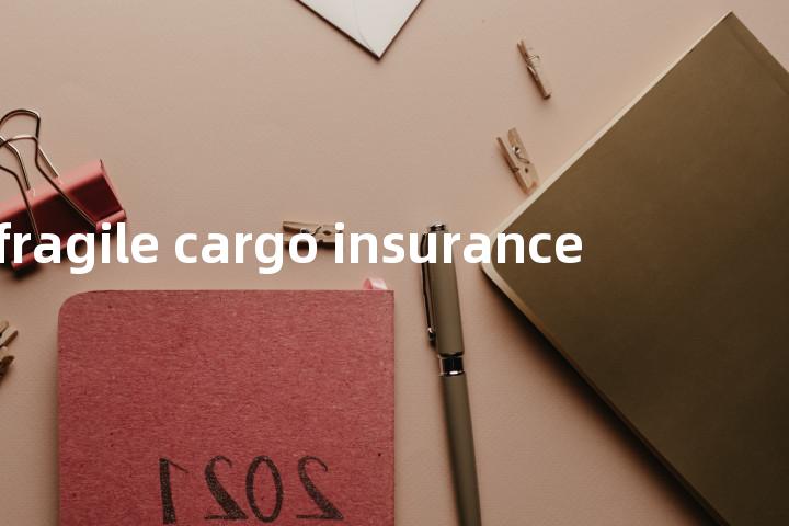 fragile cargo insurance单词图解，单词释义场景配图