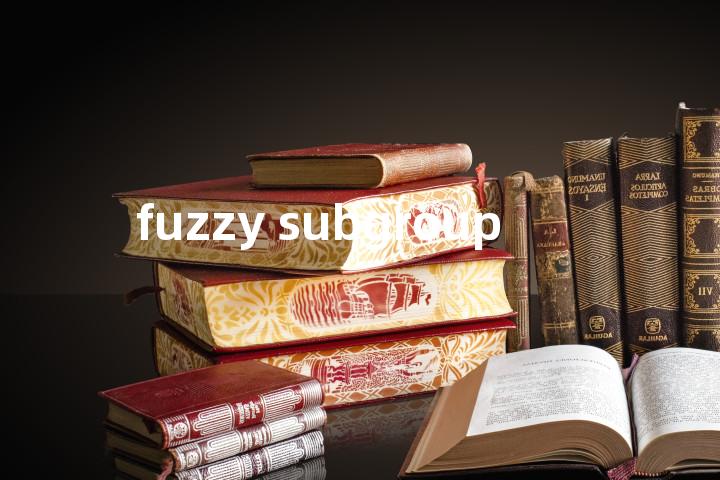 fuzzy subgroup单词图解，单词释义场景配图