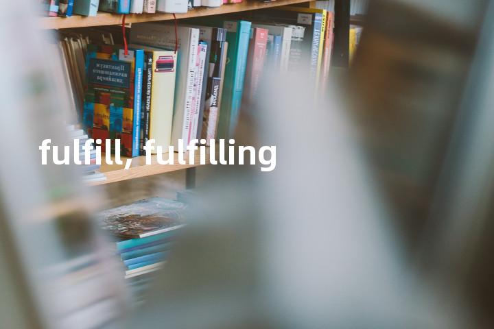 fulfill, fulfilling单词图解，单词释义场景配图