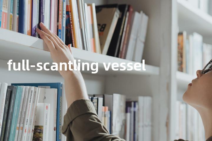 full-scantling vessel单词图解，单词释义场景配图