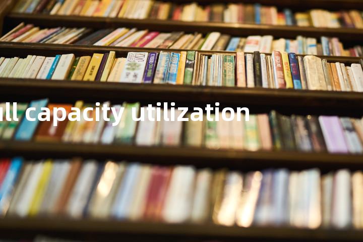 full capacity utilization单词图解，单词释义场景配图