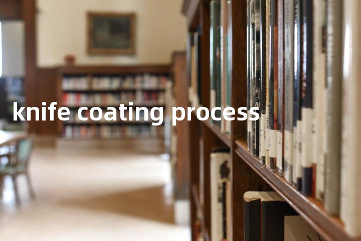 knife coating process单词图解，单词释义场景配图