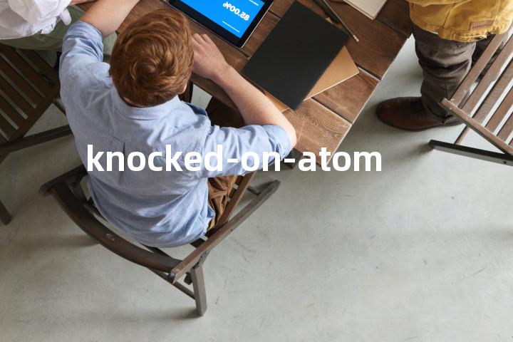 knocked-on-atom单词图解，单词释义场景配图