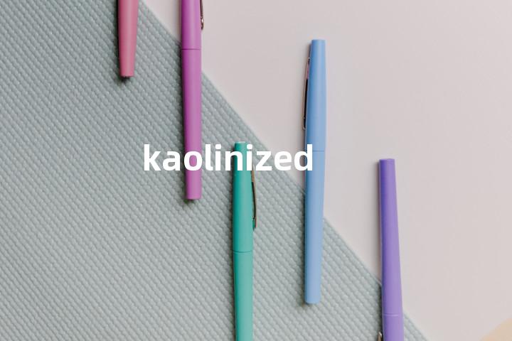 kaolinized单词图解，单词释义场景配图