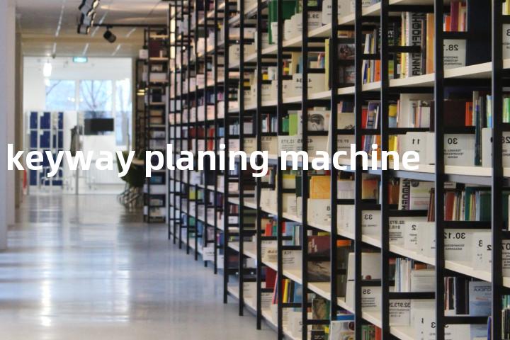 keyway planing machine单词图解，单词释义场景配图