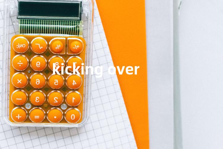 kicking over单词图解，单词释义场景配图