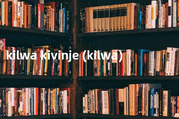 kilwa kivinje (kilwa)单词图解，单词释义场景配图