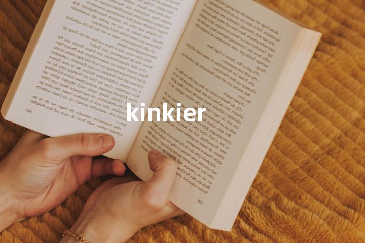 kinkier单词图解，单词释义场景配图