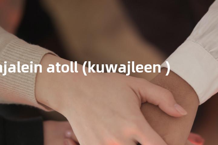 kwajalein atoll (kuwajleen )单词图解，单词释义场景配图