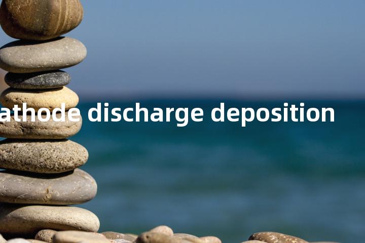 hollow cathode discharge deposition单词图解，单词释义场景配图