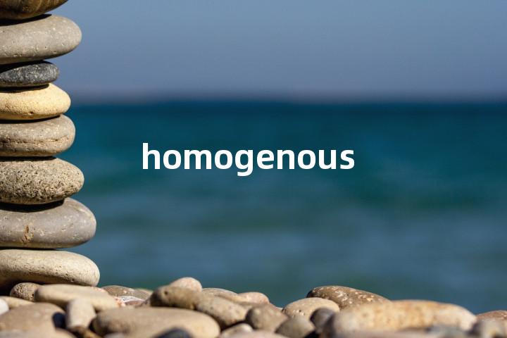 homogenous