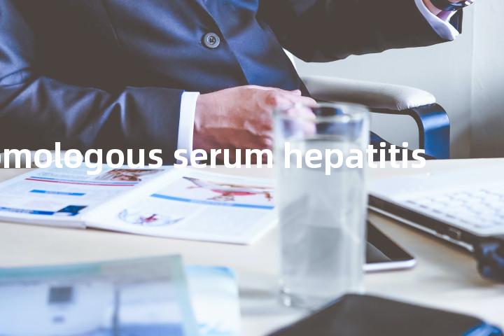 homologous serum hepatitis单词图解，单词释义场景配图