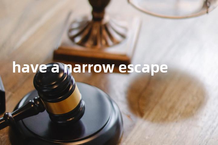 have a narrow escape单词图解，单词释义场景配图