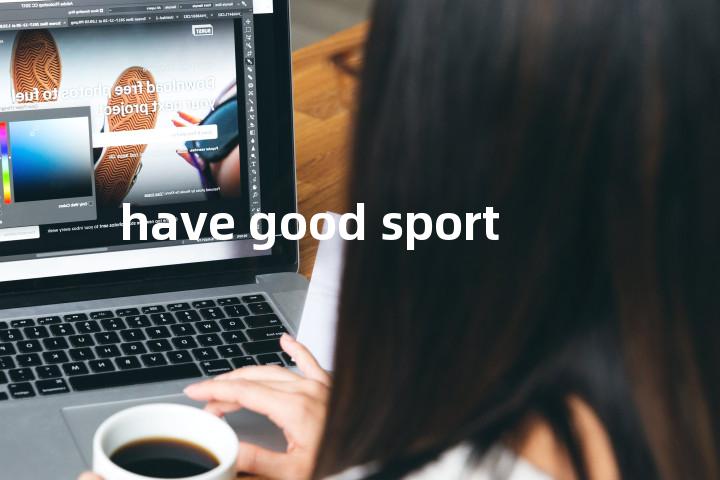 have good sport单词图解，单词释义场景配图